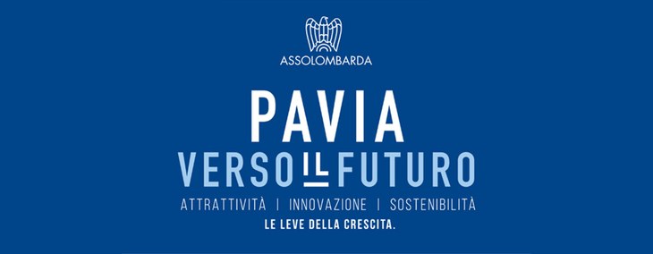 Assolombarda lancia il Piano Strategico per il rilancio di Pavia. Attrattività, innovazione, sostenibilità i pilastri per lo sviluppo