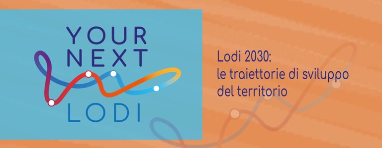 Your Next Lodi 2030: l’analisi del territorio per fare sistema e creare sviluppo